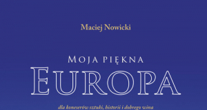 M. Nowicki, „Moja piękna Europa. Dla koneserów sztuki, historii i dobrego wina”, 2017